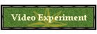 Video Experiment